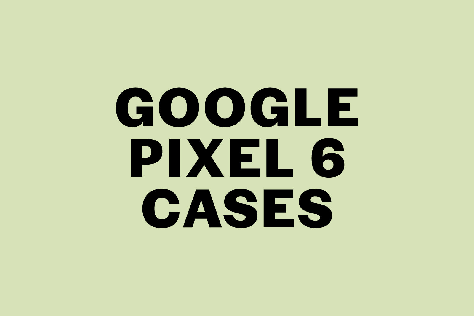 Google Pixel 6 Cases