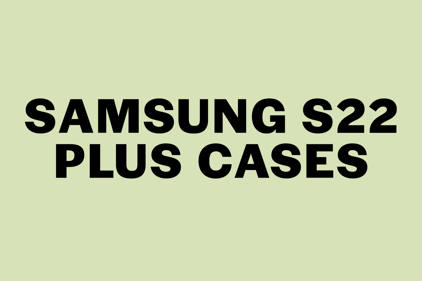 Samsung Galaxy S22 Plus Cases