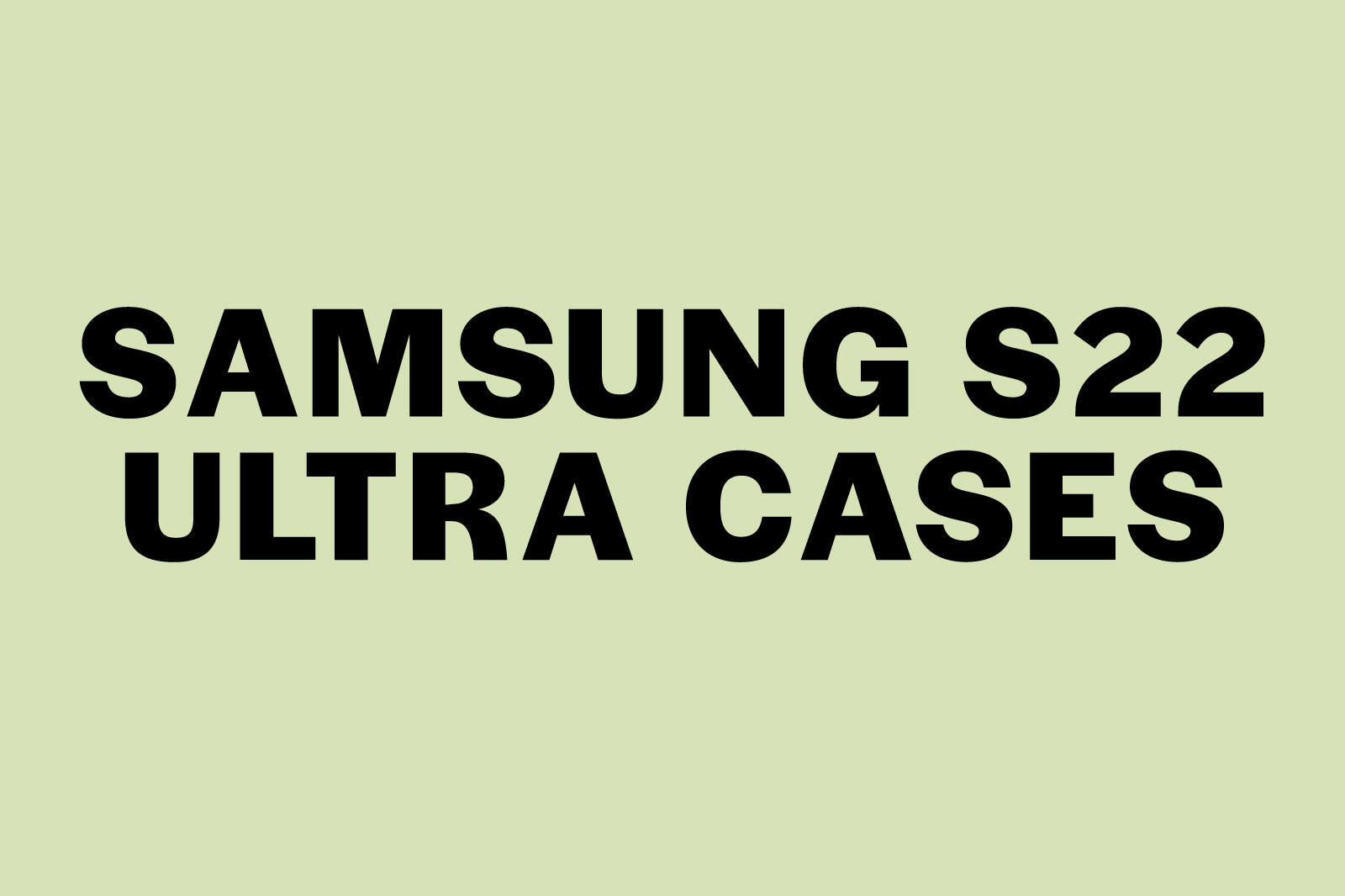 Samsung Galaxy S22 Ultra Cases