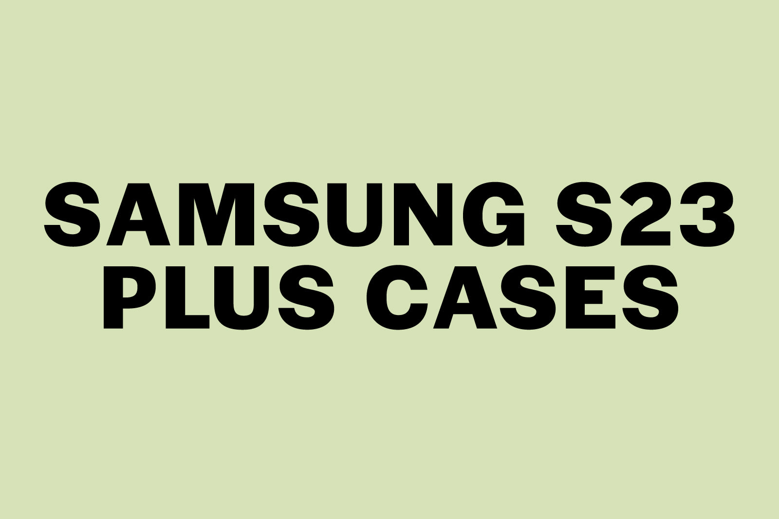 Samsung Galaxy S23 Plus Cases