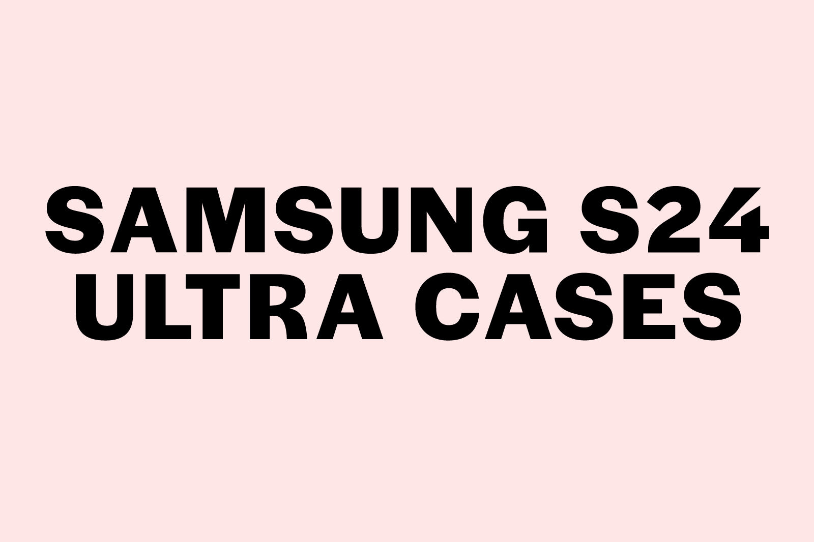 Samsung Galaxy S24 Ultra Cases