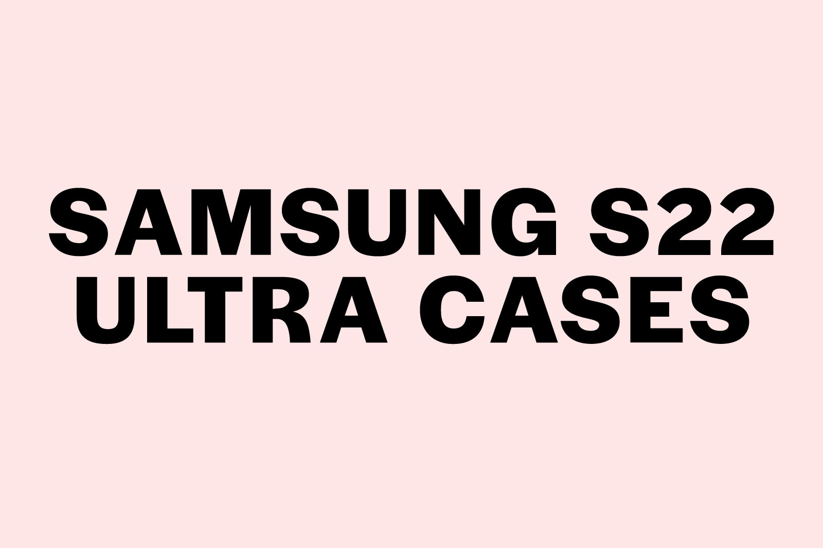 Samsung Galaxy S22 Ultra Cases