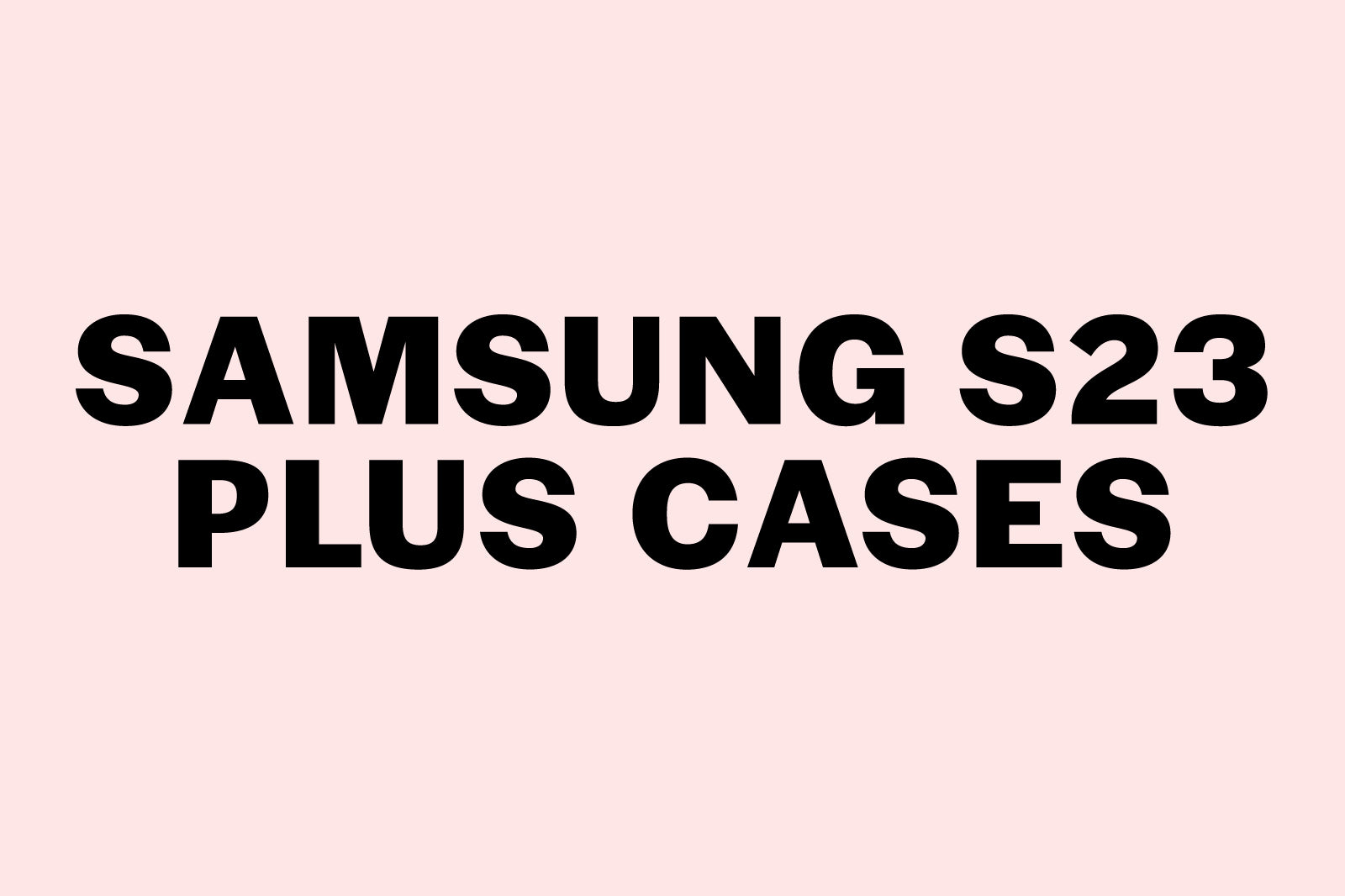 Samsung Galaxy S23 Plus Cases