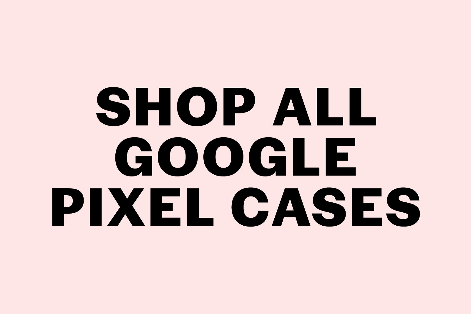 Google Pixel Cases